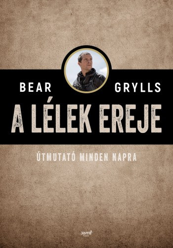 A lélek ereje – Bear Grylls borító
