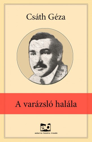 A varázsló halála – Csáth Géza borító