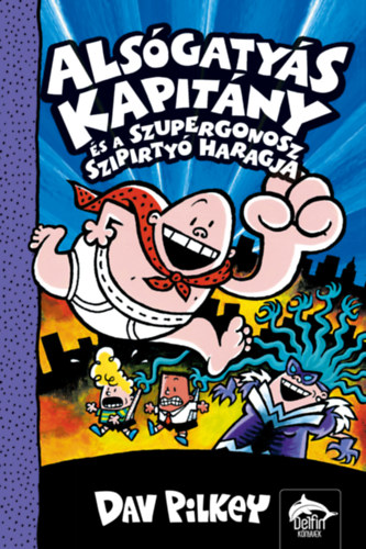 Alsógatyás kapitány és a szupergonosz szipirtyó haragja – Dav Pilkey borító