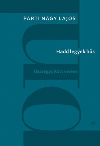 Hadd legyek hűs - Összegyűjtött versek – Parti Nagy Lajos borító