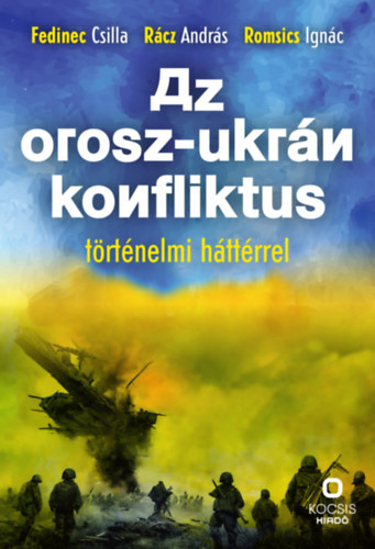 Az orosz-ukrán konfliktus történelmi háttérrel – Fedinec Csilla – Rácz András – Romsics Ignác borító