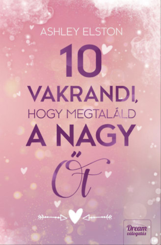 10 vakrandi, hogy megtaláld a nagy Őt – Ashley Elston borító