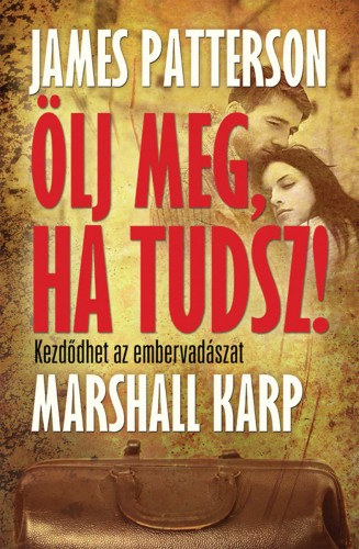Ölj meg, ha tudsz – James Patterson & Marshall Karp borító