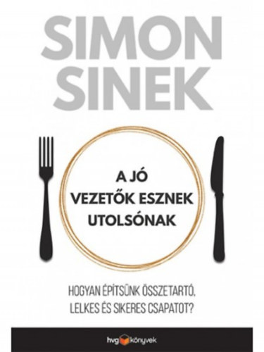 A jó vezetők esznek utolsónak – Simon Sinek borító