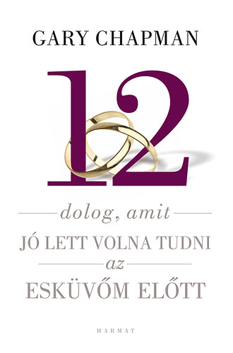 12 dolog, amit jó lett volna tudni az esküvőm előtt – Gary Chapman borító