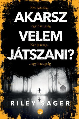 Akarsz velem játszani? – Két igazság, egy hazugság – Riley Sager borító