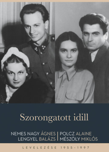 Szorongatott idill – Nemes Nagy Ágnes – Lengyel Balázs – Polcz Alaine – Mészöly Miklós borító