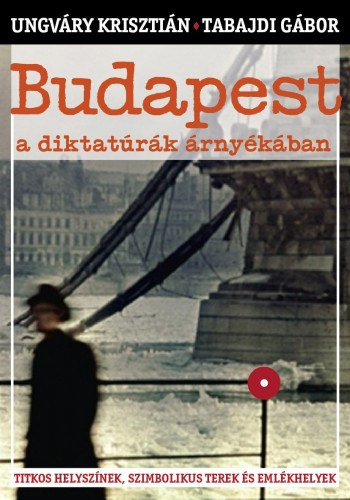Budapest a diktatúrák árnyékában – Ungváry Krisztián – Tabajdi Gábor borító