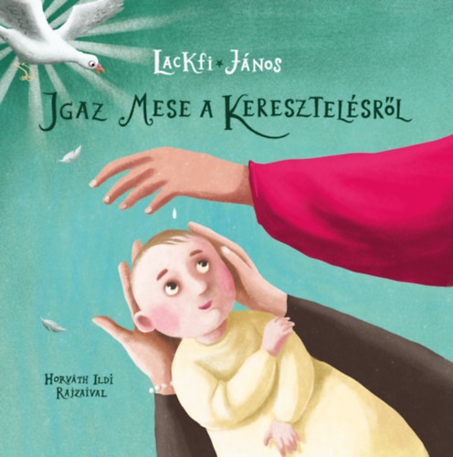 Igaz mese a keresztelésről – Lackfi Janos borító