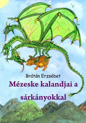 Mézeske kalandjai a sárkányokkal (Második kiadás) – Brátán Erzsébet borító
