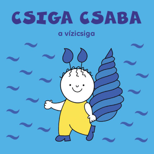 Csiga Csaba, a vízicsiga – Bartos Erika borító