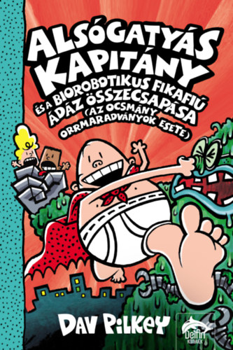 Alsógatyás Kapitány és a biorobotikus fikafiú ádáz összecsapása, az ocsmány orrmaradványok esete – Dav Pilkey borító