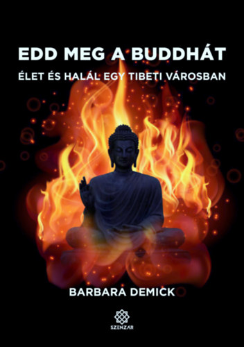 Edd meg a Buddhát - Élet és halál egy tibeti városban – Barbara Demick borító