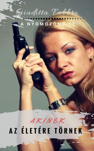 Akinek az életére törnek - A nyomozónő 11. – Giuditta Fabbro borító