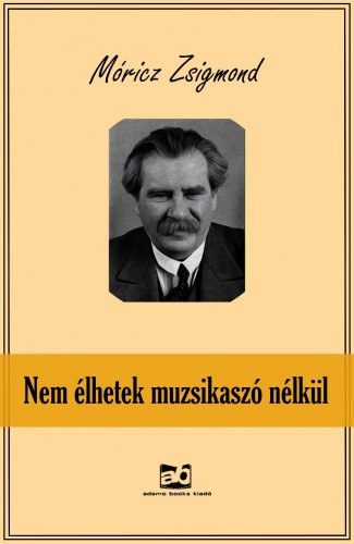 Nem élhetek muzsikaszó nélkül – Móricz Zsigmond borító