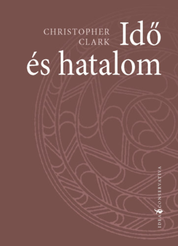 Idő és hatalom – Christopher Clark borító
