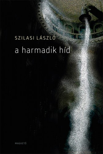 A harmadik híd – Szilasi László borító