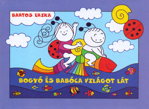 Bogyó és Babóca világot lát – Bartos Erika borító