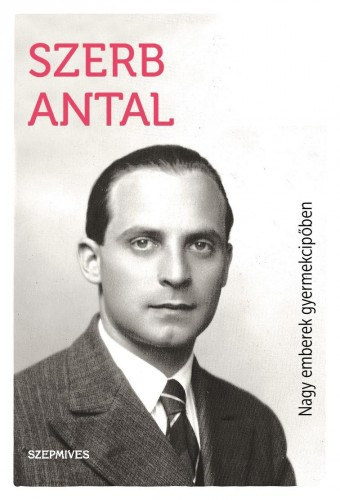 Nagy emberek gyermekcipőben – Szerb Antal borító