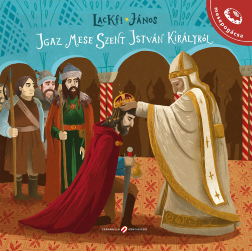 Igaz mese Szent István királyról – Lackfi Janos borító