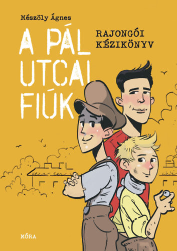 A Pál utcai fiúk - Rajongói kézikönyv – Mészöly Ágnes borító