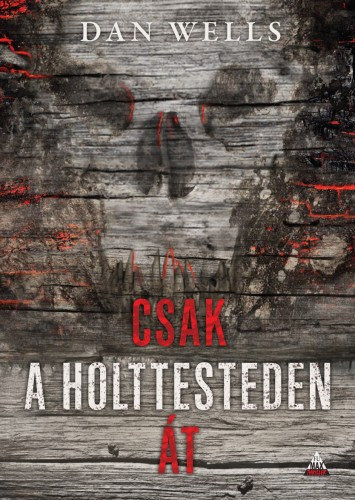 Csak a holttesteden át – Dan Wells borító
