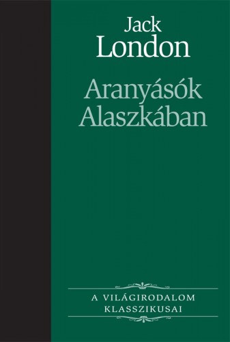 Aranyásók Alaszkában – Jack London borító