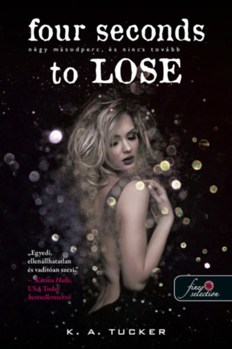 Four Seconds To Lose – Négy másodperc, és nincs tovább – K. A. Tucker borító