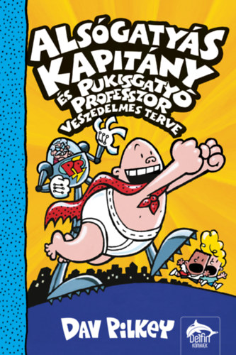Alsógatyás Kapitány és Pukisgatyó professzor veszedelmes terve – Dav Pilkey borító