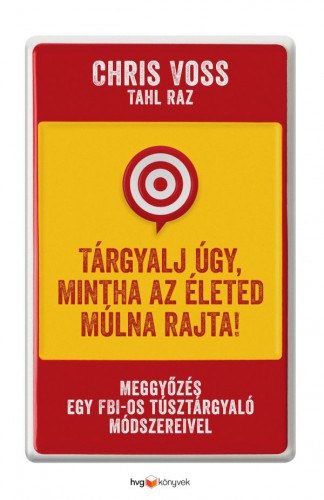 Tárgyalj úgy, mintha az életed múlna rajta! – Chris Voss borító