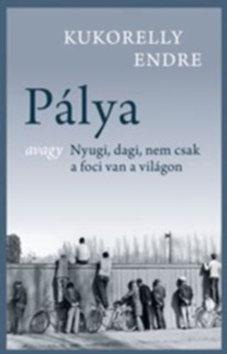 Pálya – Kukorelly Endre borító