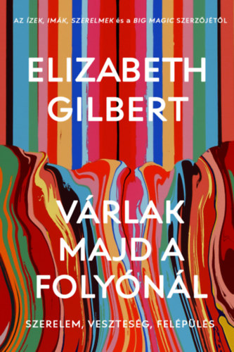 Várlak majd a folyónál – Elizabeth Gilbert borító