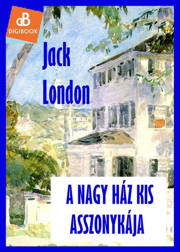 A nagy ház kis asszonykája – Jack London borító