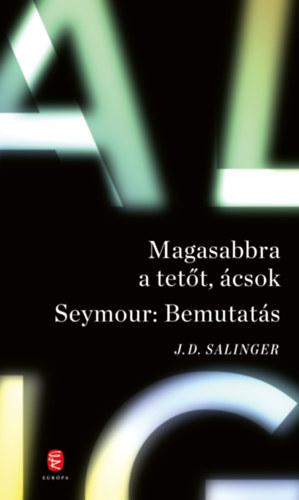 Magasabbra a tetőt, ácsok / Seymour: Bemutatás – J. D. Salinger borító