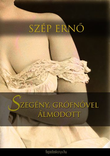 Szegény, grófnővel álmodott – Szép Ernő borító