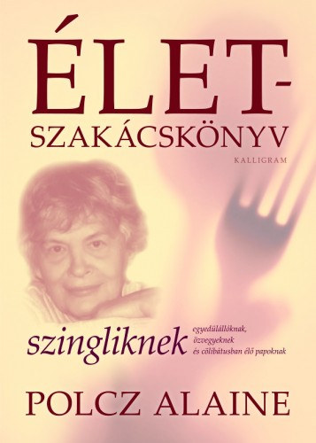 Életszakácskönyv – szingliknek – Polcz Alaine borító