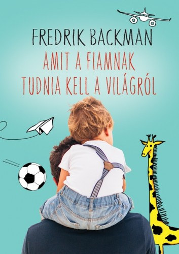Amit a fiamnak tudnia kell a világról – Fredrik Backman borító