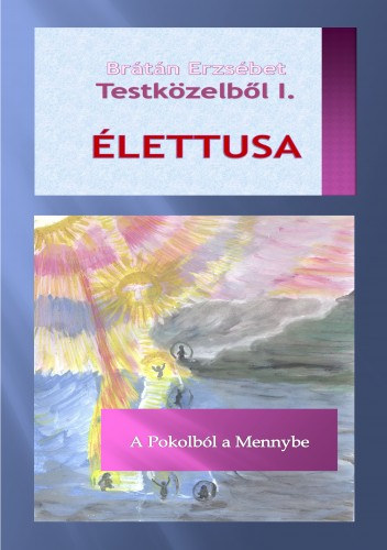 Testközelből I. ÉLETTUSA - A Pokolból a Mennybe – Brátán Erzsébet borító