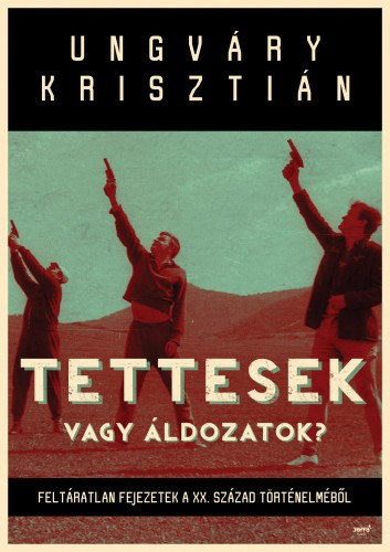 Tettesek vagy áldozatok? – Ungváry Krisztián borító