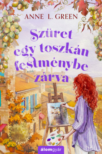 Szüret egy toszkán festménybe zárva – Anne L. Green borító