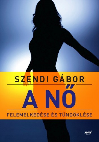 A nő felemelkedése és tündöklése – Szendi Gábor borító