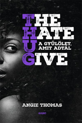 The Hate U Give – A gyűlölet, amit adtál – Angie Thomas borító