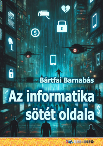 Az informatika sötét oldala – Bartfai Barnabas borító