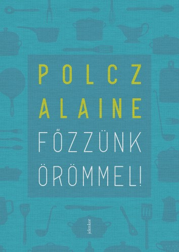 Főzzünk örömmel! – Polcz Alaine borító