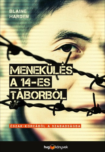 Menekülés a 14-es táborból - Észak-Koreából a szabadságba – Blaine Harden borító
