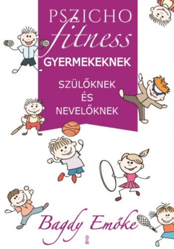 Pszichofitness gyermekeknek, szülőknek és nevelőknek – Bagdy Emőke borító