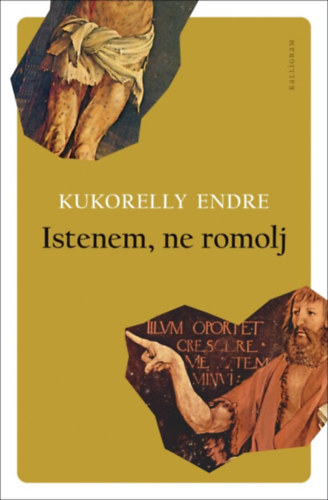 Istenem, ne romolj – Kukorelly Endre borító