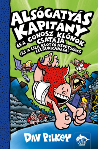 Alsógatyás Kapitány és a gonosz klónok csatája (és a lila klotyó nevetséges felbukkanása) – Dav Pilkey borító