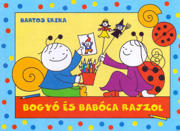 Bogyó és Babóca rajzol – Bartos Erika borító