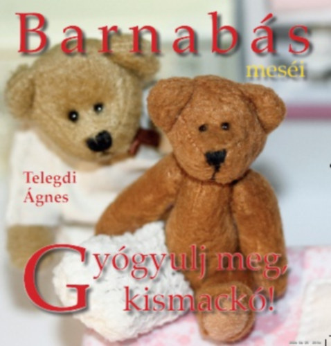 Barnabás Meséi - Gyógyulj meg, kismackó! – Telegdi Agnes borító